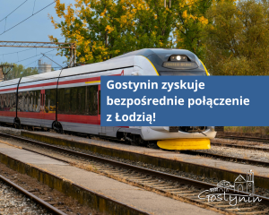 Gostynin zyskuje nowe bezpośrednie połączenie z Łodzią!