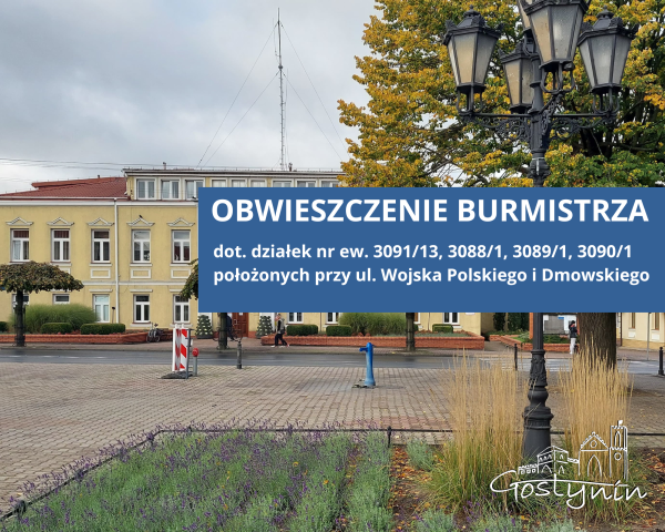 OBWIESZCZENIE BURMISTRZA MIASTA GOSTYNINA -  ul. Wojska Polskiego i Dmowskiego