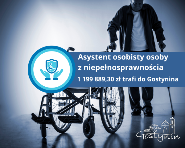Asystent osobisty osoby z niepełnosprawnościa - 1 199 889,30 zł trafi do Gostynina